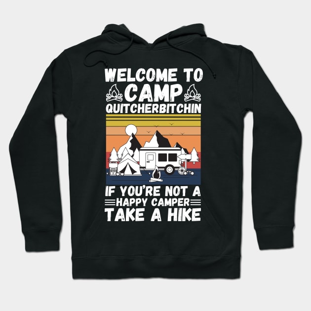 Welcome to Camp Quitcherbitchin If You’re Not A Happy Camper Take A Hike, Funny Camping Gift Hoodie by JustBeSatisfied